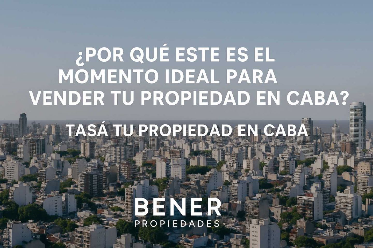 ¿Por qué este es el momento ideal para vender tu propiedad en CABA?
