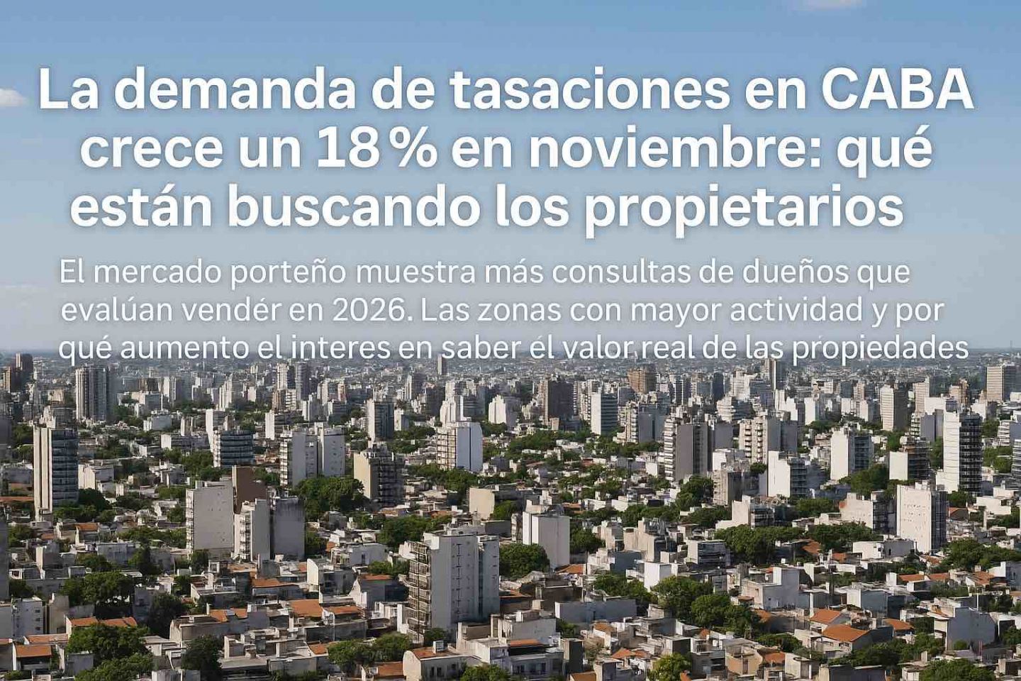 La demanda de tasaciones en CABA crece un 18% en noviembre: qué están buscando los propietarios