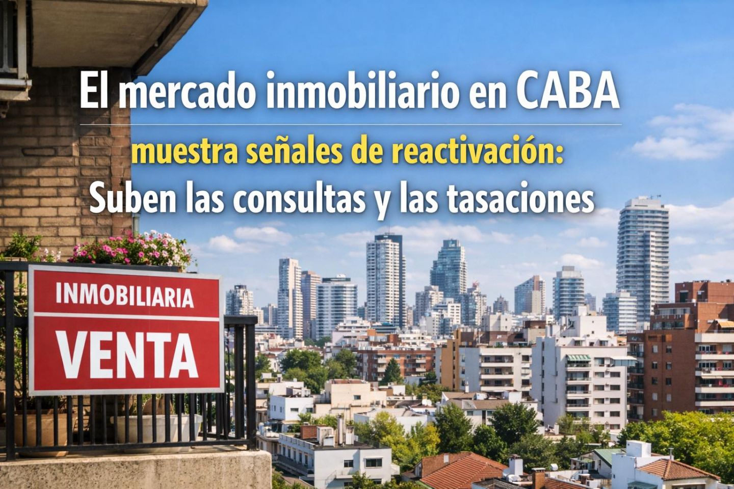 El mercado inmobiliario en CABA muestra señales de reactivación: suben las consultas y las tasaciones
